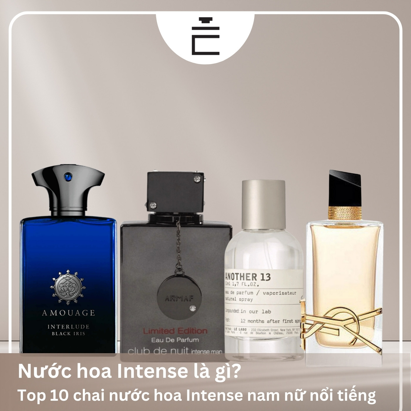 Khám phá các chai nước hoa Intense phổ biến hiện nay