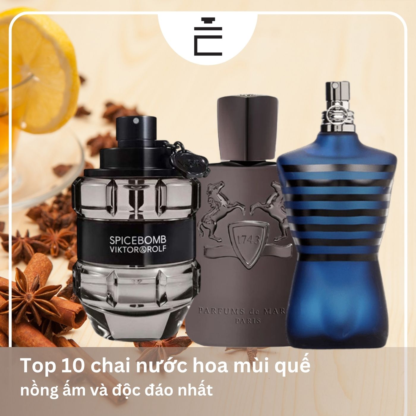 Gợi ý chai nước hoa mùi quế nồng ấm và độc đáo nhất