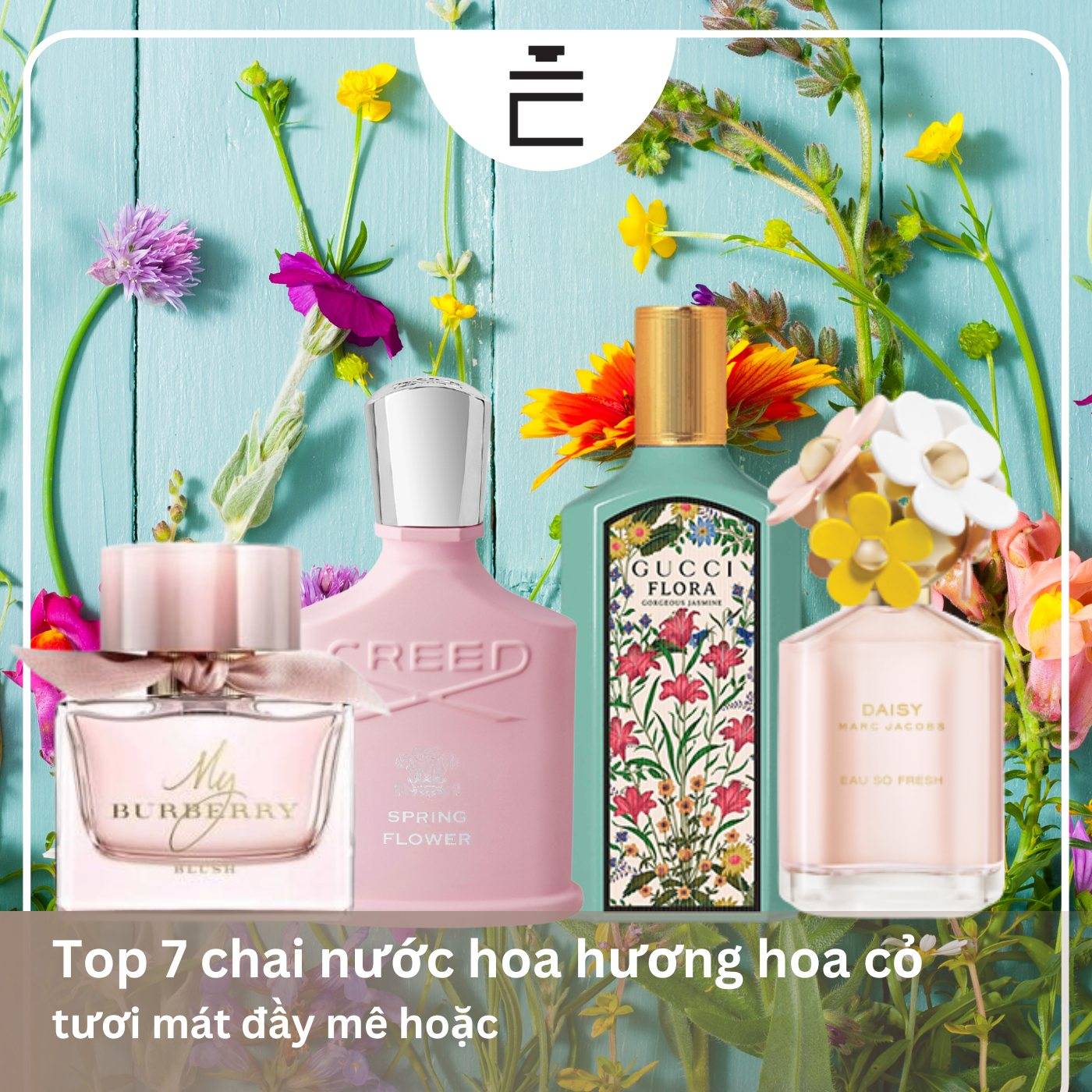 Gợi ý 7 chai nước hoa hương hoa cỏ thơm lâu, ấn tượng nhất