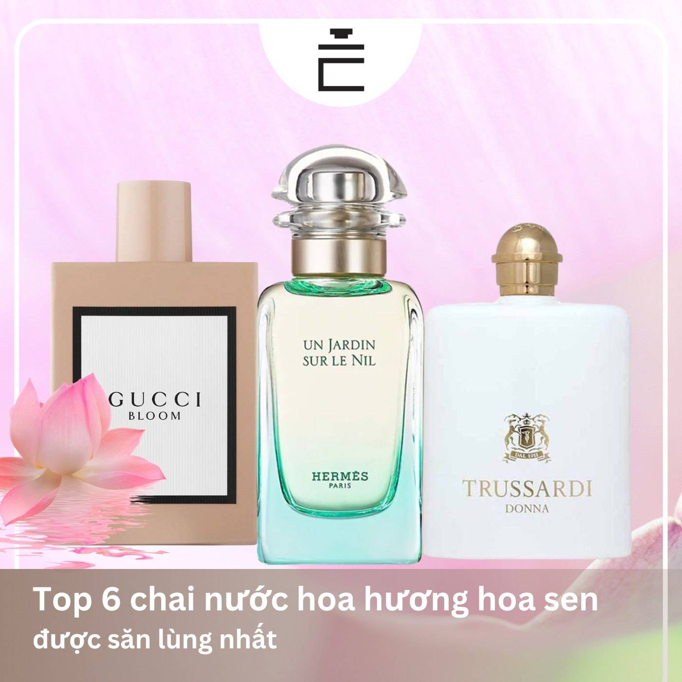 Top 6 chai nước hoa hương hoa sen được săn lùng nhất